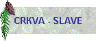 CRKVA - SLAVE