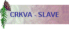 CRKVA - SLAVE